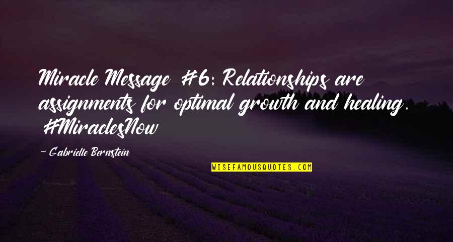 Gabrielle Bernstein Quotes By Gabrielle Bernstein: Miracle Message #6: Relationships are assignments for optimal
