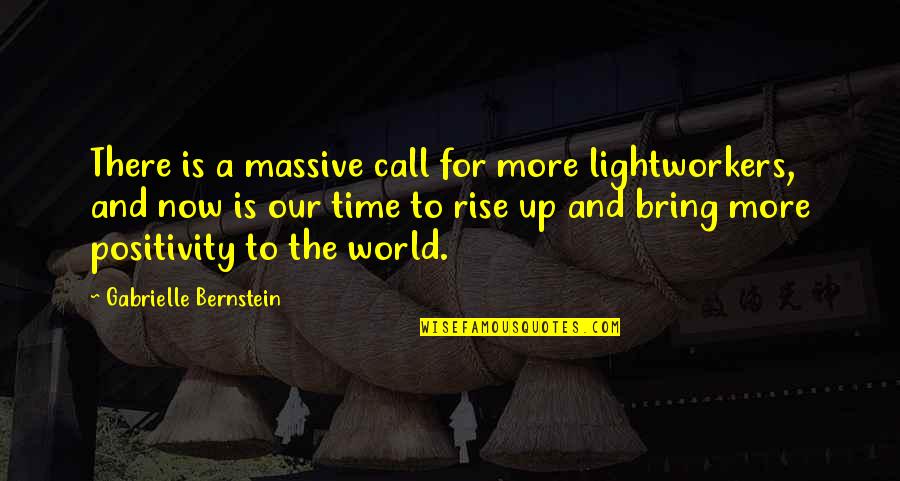 Gabrielle Bernstein Quotes By Gabrielle Bernstein: There is a massive call for more lightworkers,