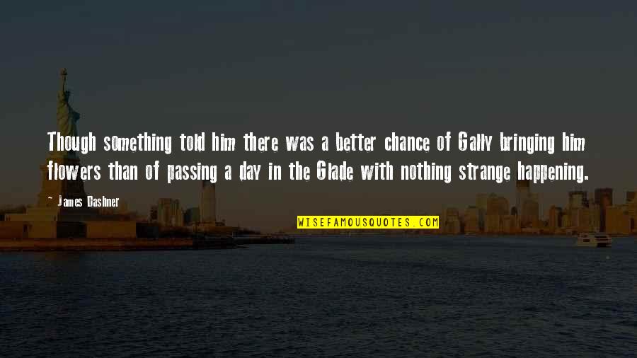 Gabrielle Chanel Quotes By James Dashner: Though something told him there was a better Gabrielle Chanel Quotes By James Dashner: Though something told him there was a better
