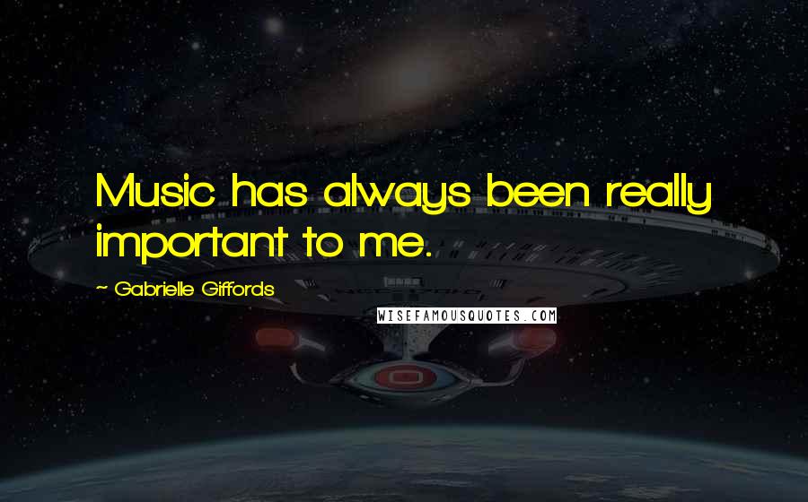 Gabrielle Giffords quotes: Music has always been really important to me.