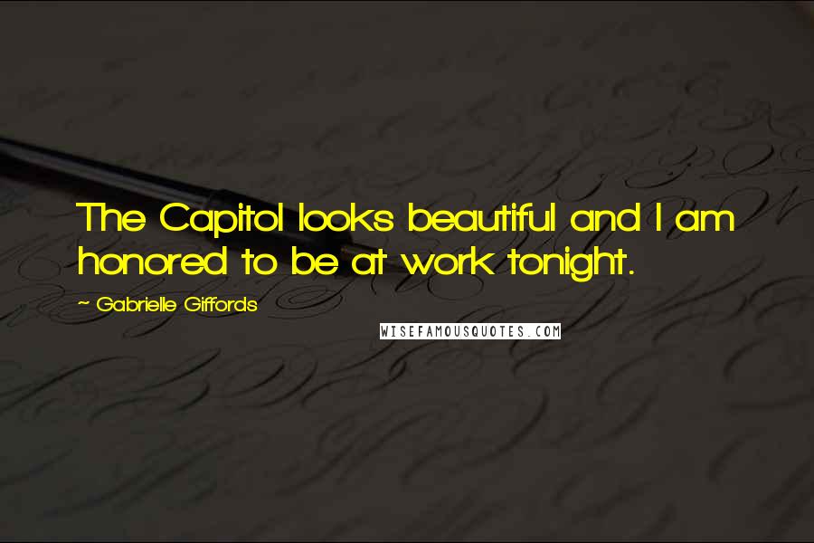 Gabrielle Giffords quotes: The Capitol looks beautiful and I am honored to be at work tonight.