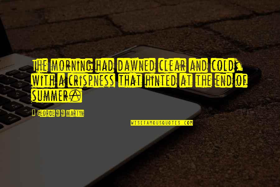 Gabrielle Lord Fortress Quotes By George R R Martin: The morning had dawned clear and cold, with Gabrielle Lord Fortress Quotes By George R R Martin: The morning had dawned clear and cold, with