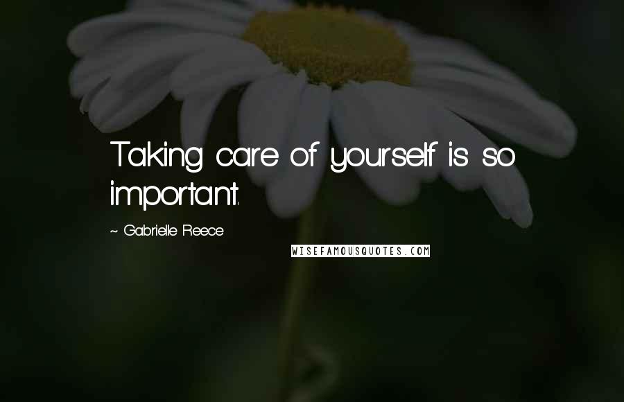 Gabrielle Reece quotes: Taking care of yourself is so important.