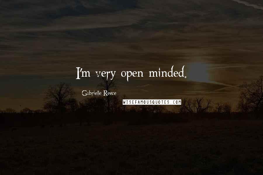 Gabrielle Reece quotes: I'm very open-minded.