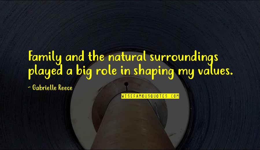 Gabrielle Reece Quotes By Gabrielle Reece: Family and the natural surroundings played a big