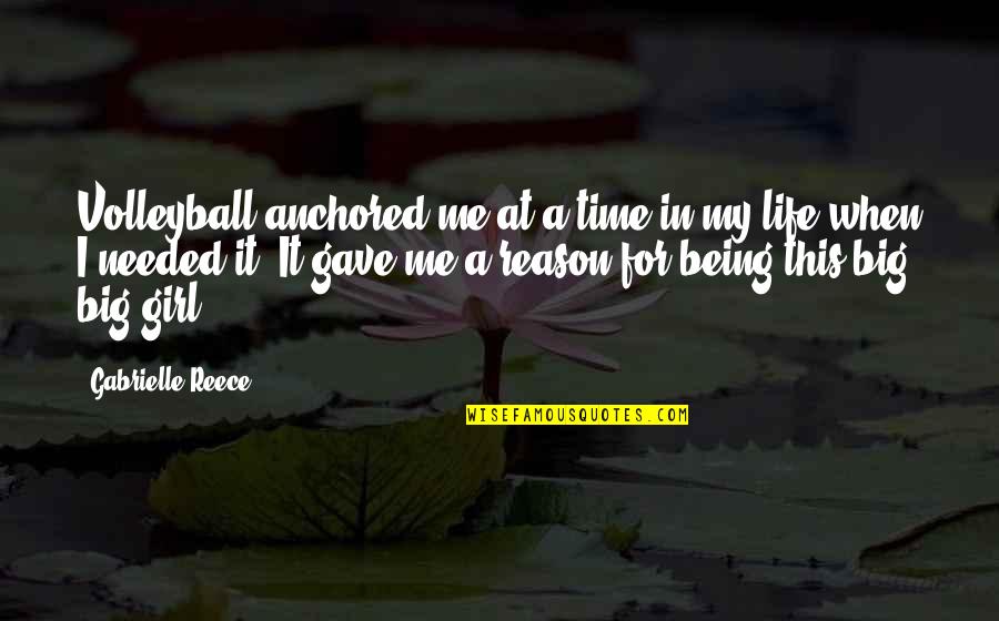 Gabrielle Reece Quotes By Gabrielle Reece: Volleyball anchored me at a time in my Gabrielle Reece Quotes By Gabrielle Reece: Volleyball anchored me at a time in my