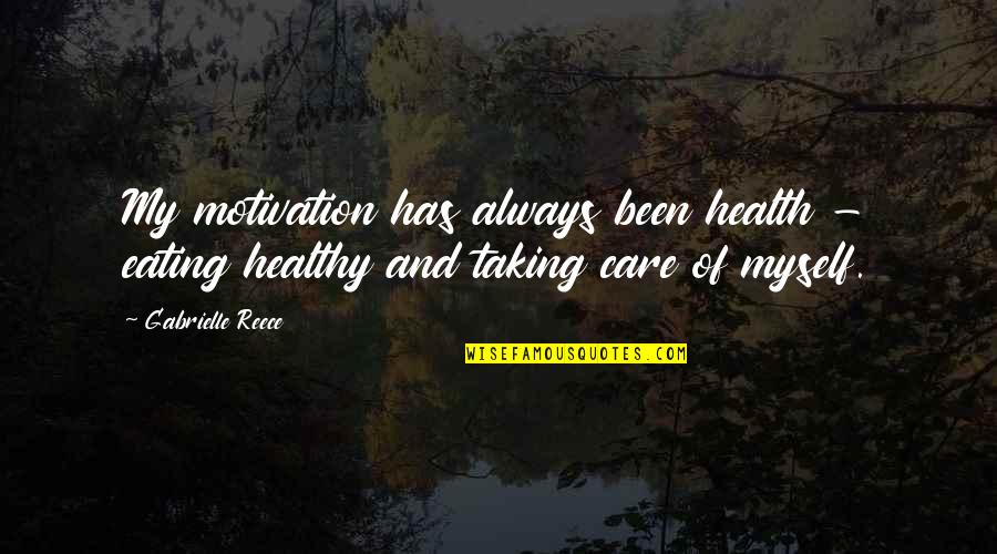 Gabrielle Reece Quotes By Gabrielle Reece: My motivation has always been health - eating
