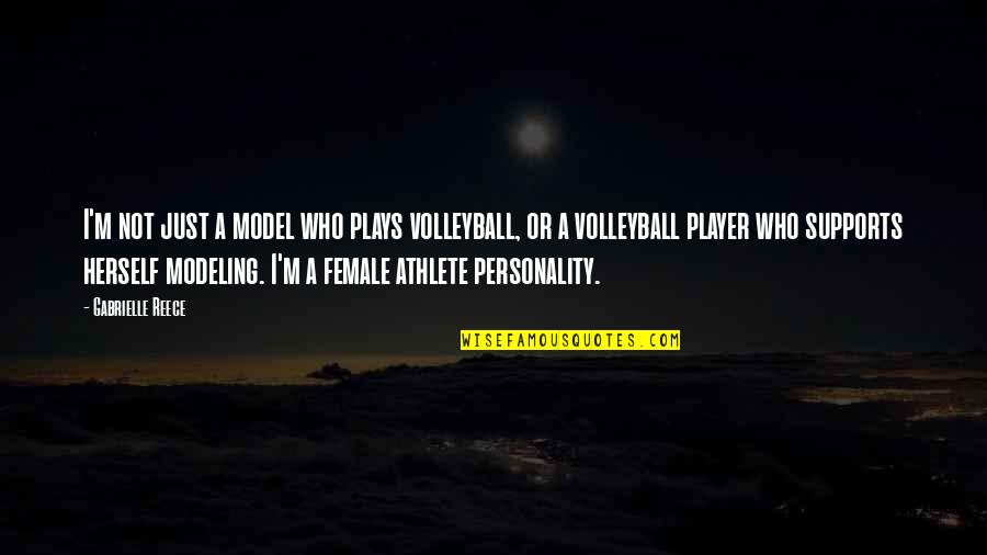 Gabrielle Reece Quotes By Gabrielle Reece: I'm not just a model who plays volleyball, Gabrielle Reece Quotes By Gabrielle Reece: I'm not just a model who plays volleyball,
