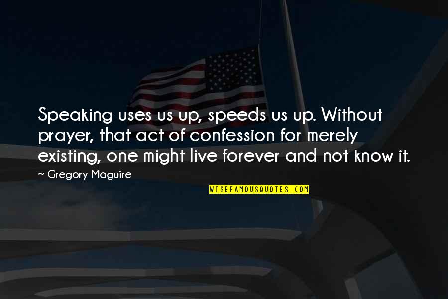 Gabrielle Union Love Quotes By Gregory Maguire: Speaking uses us up, speeds us up. Without