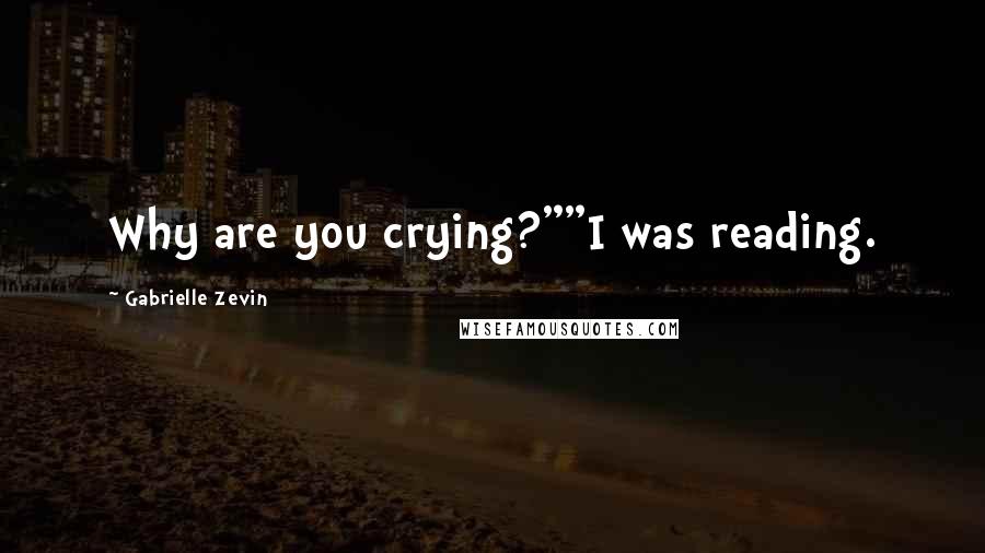 Gabrielle Zevin quotes: Why are you crying?""I was reading.