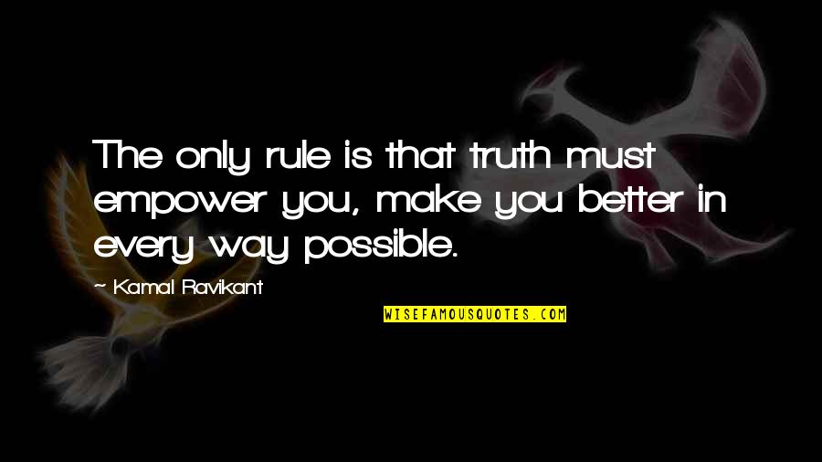 Gabrielles Bishop Quotes By Kamal Ravikant: The only rule is that truth must empower Gabrielles Bishop Quotes By Kamal Ravikant: The only rule is that truth must empower