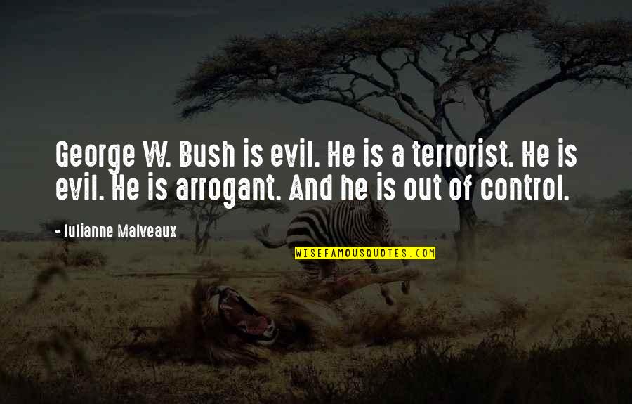 Gabrielly Fontes Quotes By Julianne Malveaux: George W. Bush is evil. He is a Gabrielly Fontes Quotes By Julianne Malveaux: George W. Bush is evil. He is a