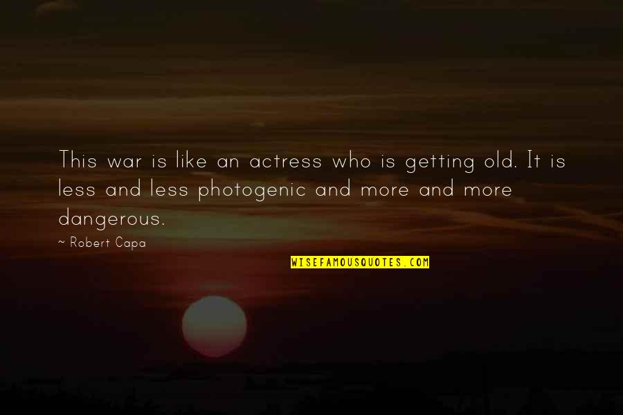 Gabrielly Hernandez Quotes By Robert Capa: This war is like an actress who is Gabrielly Hernandez Quotes By Robert Capa: This war is like an actress who is