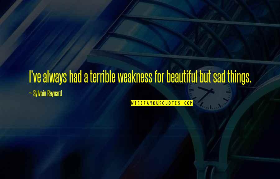 Gabriel's Inferno Quotes By Sylvain Reynard: I've always had a terrible weakness for beautiful