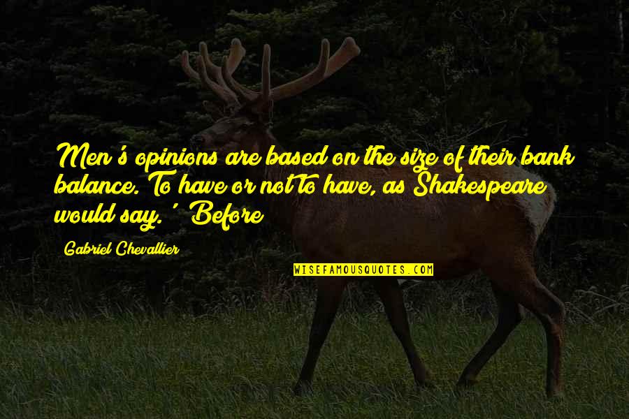 Gabriel's Quotes By Gabriel Chevallier: Men's opinions are based on the size of