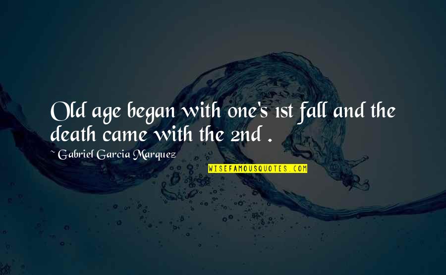 Gabriel's Quotes By Gabriel Garcia Marquez: Old age began with one's 1st fall and