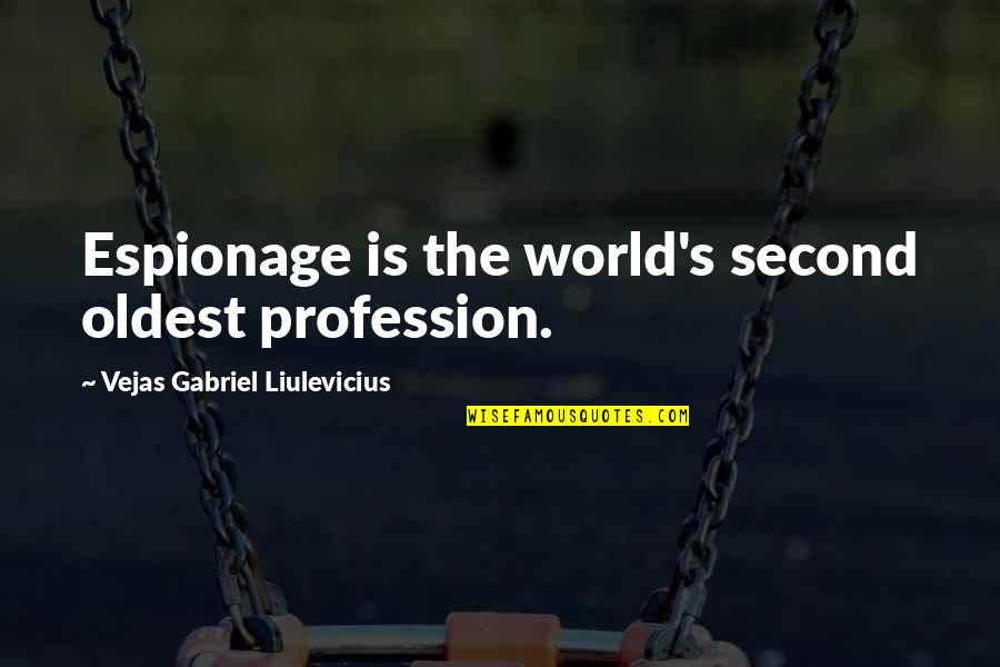 Gabriel's Quotes By Vejas Gabriel Liulevicius: Espionage is the world's second oldest profession.