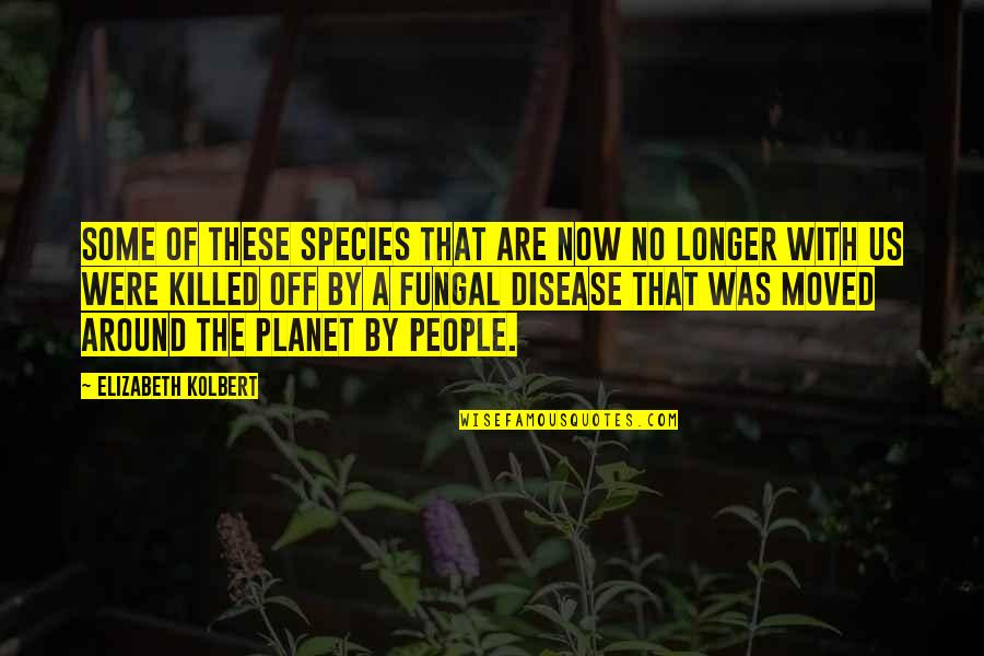 Gabrielsen Quotes By Elizabeth Kolbert: Some of these species that are now no Gabrielsen Quotes By Elizabeth Kolbert: Some of these species that are now no