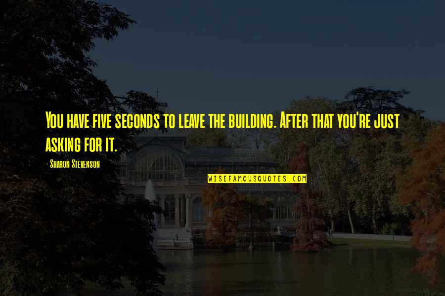 Gabrielyan Diana Quotes By Sharon Stevenson: You have five seconds to leave the building.