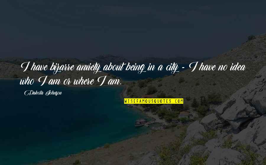 Gabrielyslf Quotes By Dakota Johnson: I have bizarre anxiety about being in a