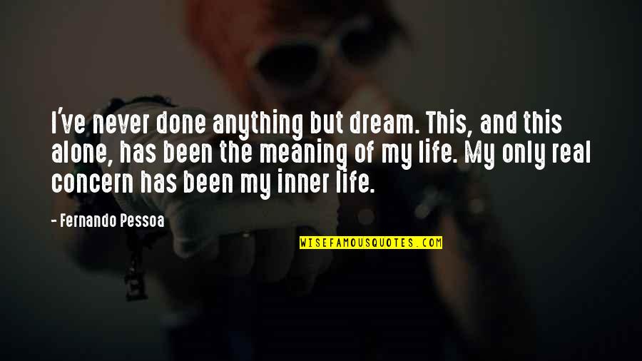 Gabrielyslf Quotes By Fernando Pessoa: I've never done anything but dream. This, and