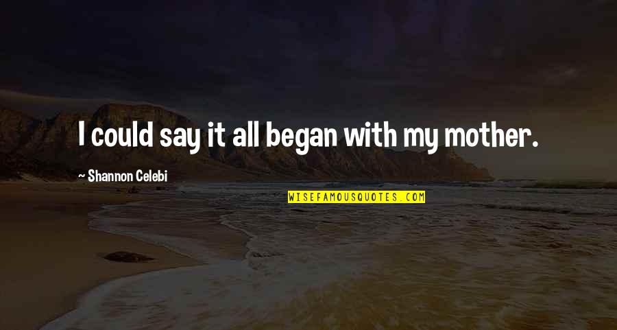 Gabrielyslf Quotes By Shannon Celebi: I could say it all began with my