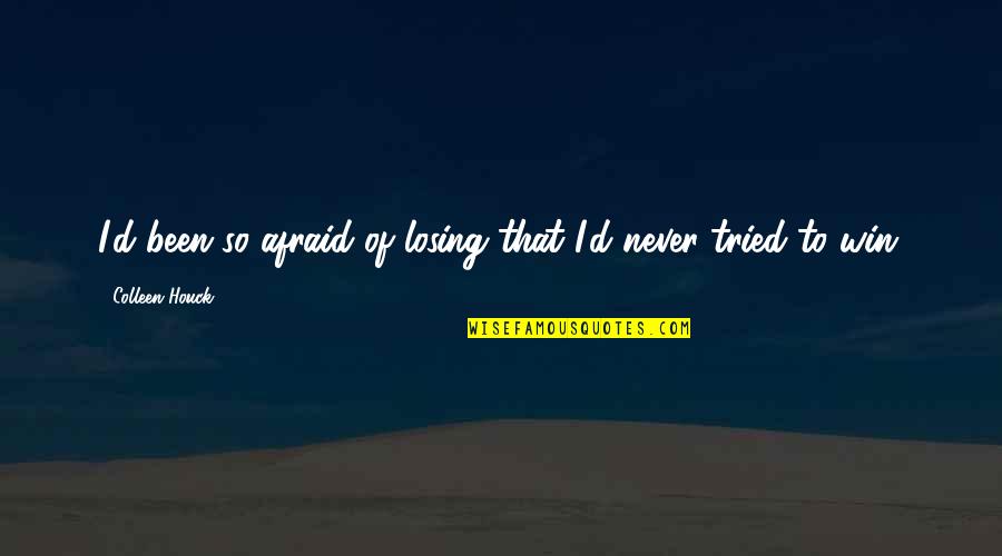 Gabrijela Hot Quotes By Colleen Houck: I'd been so afraid of losing that I'd Gabrijela Hot Quotes By Colleen Houck: I'd been so afraid of losing that I'd