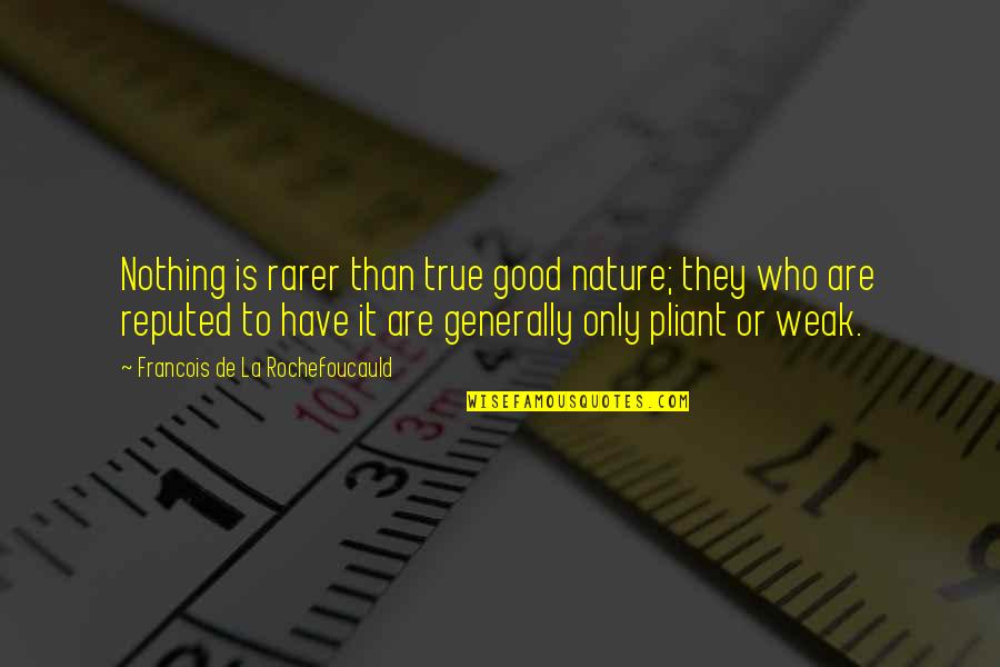 Gabrijela Hot Quotes By Francois De La Rochefoucauld: Nothing is rarer than true good nature; they Gabrijela Hot Quotes By Francois De La Rochefoucauld: Nothing is rarer than true good nature; they