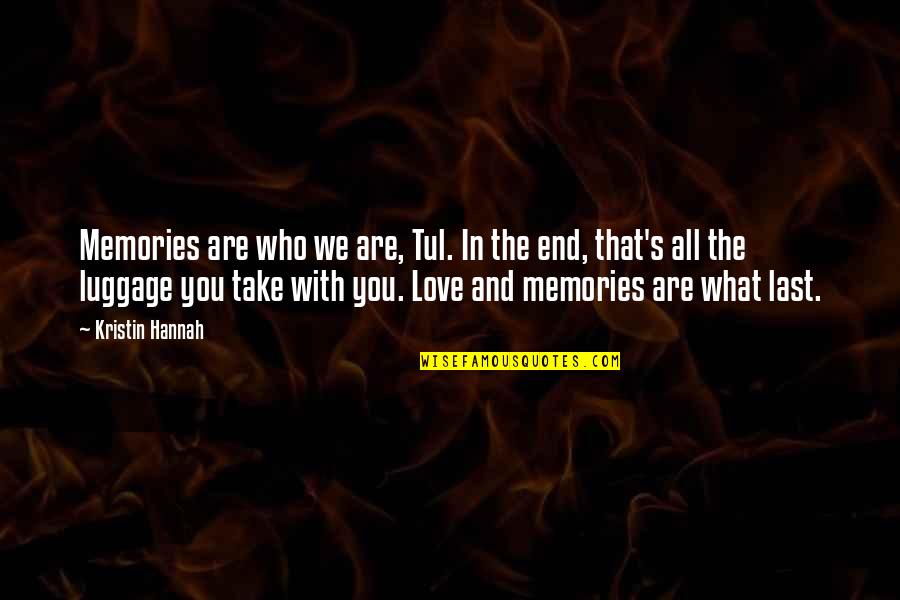 Gabrijela Kis Quotes By Kristin Hannah: Memories are who we are, Tul. In the Gabrijela Kis Quotes By Kristin Hannah: Memories are who we are, Tul. In the