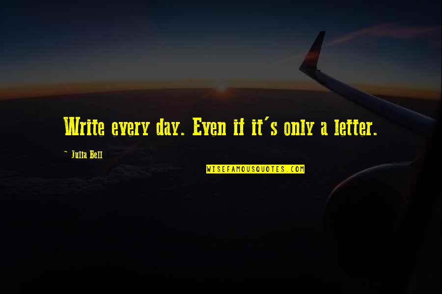 Gabrijelcic Quotes By Julia Bell: Write every day. Even if it's only a Gabrijelcic Quotes By Julia Bell: Write every day. Even if it's only a