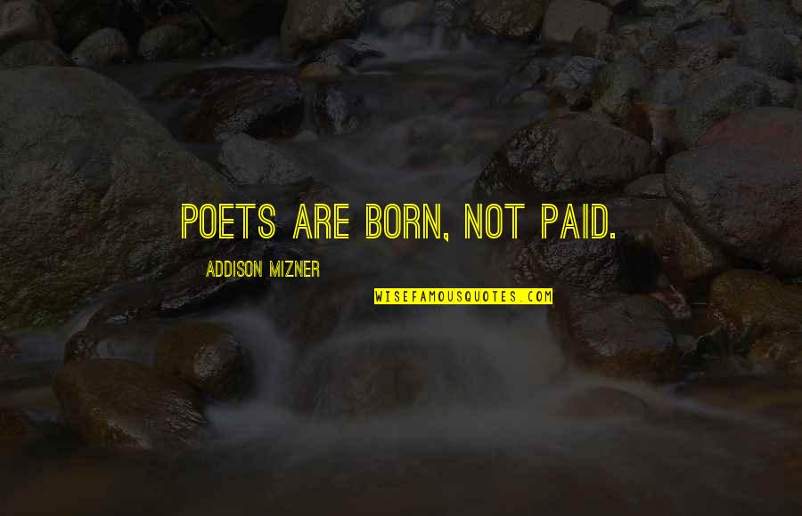 Gabril's Quotes By Addison Mizner: Poets are born, not paid. Gabril's Quotes By Addison Mizner: Poets are born, not paid.
