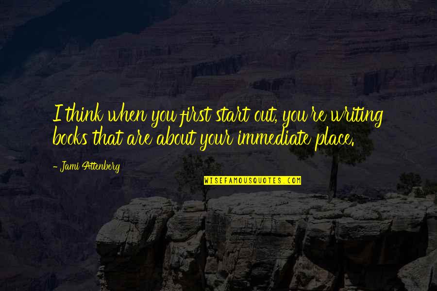 Gabriola Quotes By Jami Attenberg: I think when you first start out, you're Gabriola Quotes By Jami Attenberg: I think when you first start out, you're