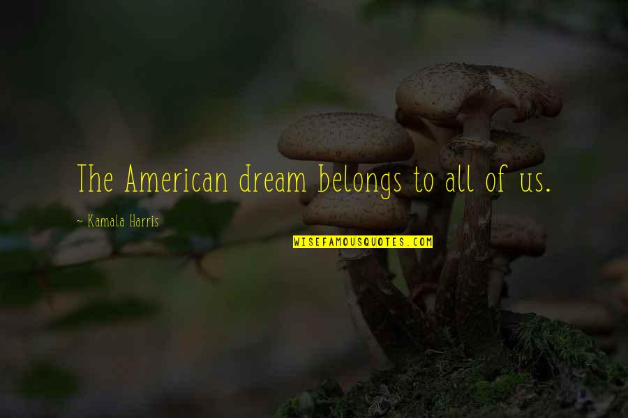 Gabris Artist Quotes By Kamala Harris: The American dream belongs to all of us.