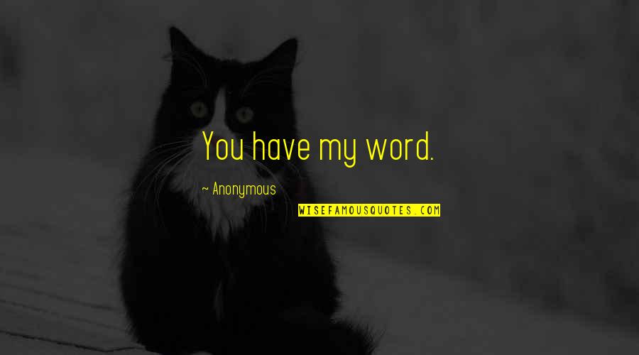 Gabrus Crowder Quotes By Anonymous: You have my word. Gabrus Crowder Quotes By Anonymous: You have my word.