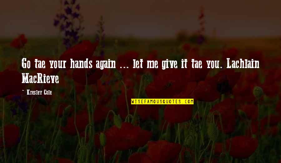 Gabrus Crowder Quotes By Kresley Cole: Go tae your hands again ... let me