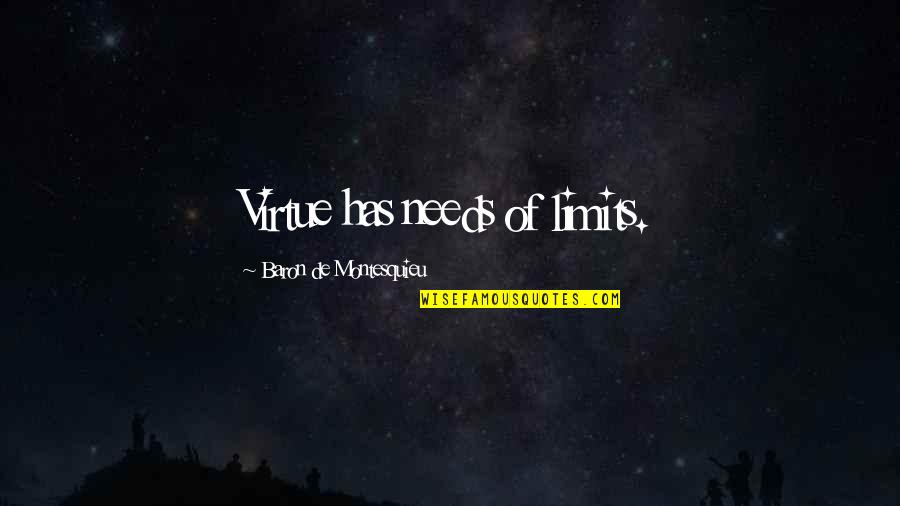 Gabrylly Faucet Quotes By Baron De Montesquieu: Virtue has needs of limits.