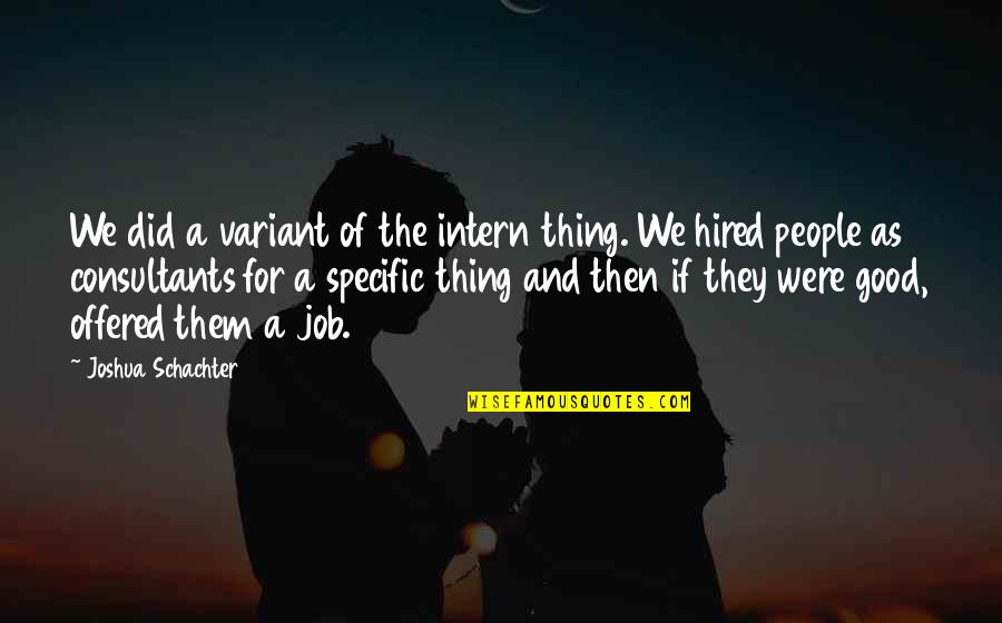 Gabs Handbags Quotes By Joshua Schachter: We did a variant of the intern thing. Gabs Handbags Quotes By Joshua Schachter: We did a variant of the intern thing.