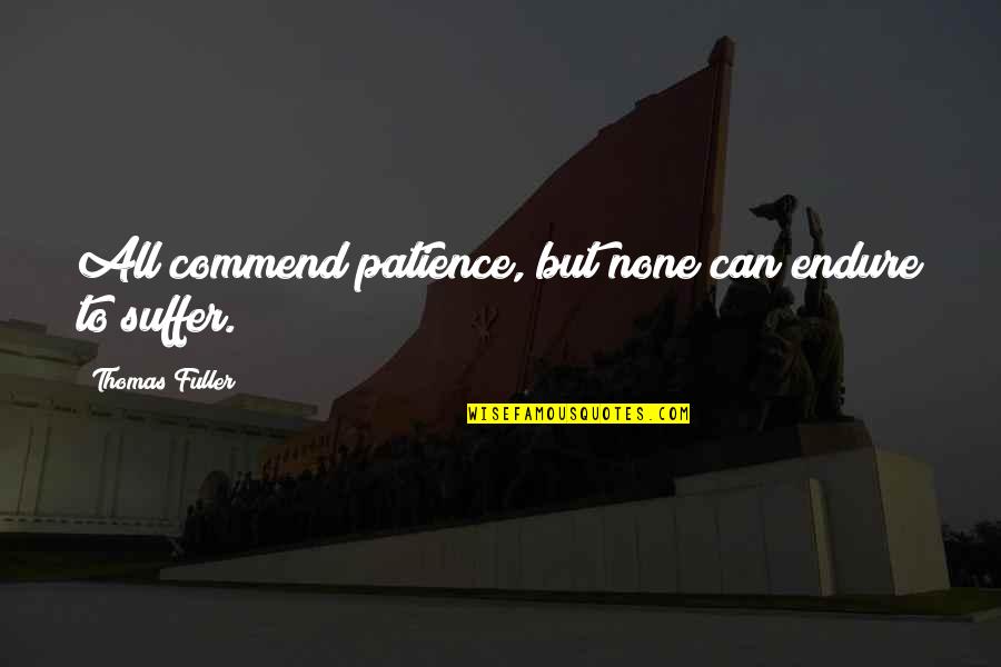 Gabs Handbags Quotes By Thomas Fuller: All commend patience, but none can endure to Gabs Handbags Quotes By Thomas Fuller: All commend patience, but none can endure to