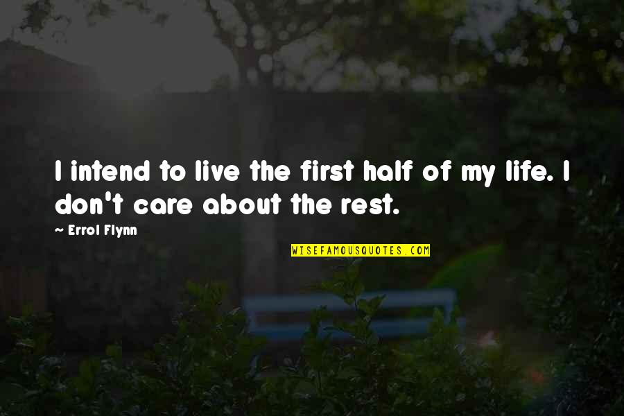 Gabs Quotes By Errol Flynn: I intend to live the first half of