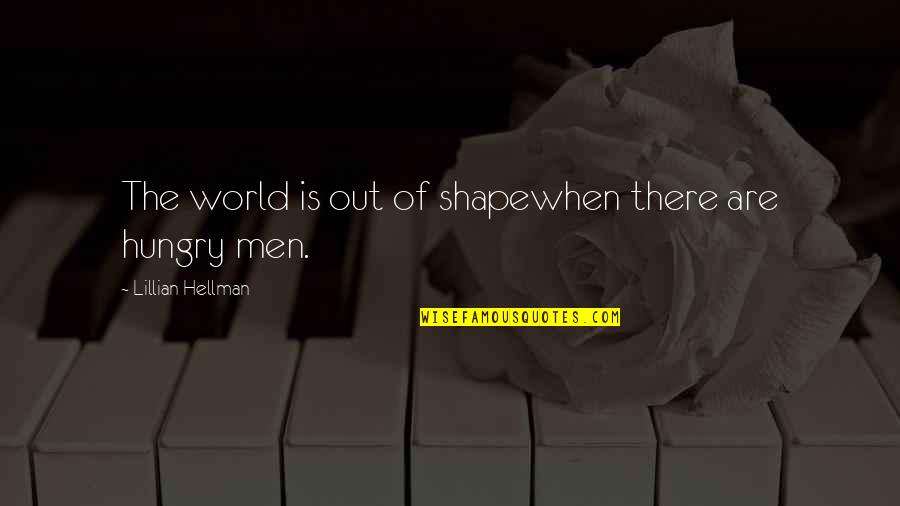 Gabster Doll Quotes By Lillian Hellman: The world is out of shapewhen there are