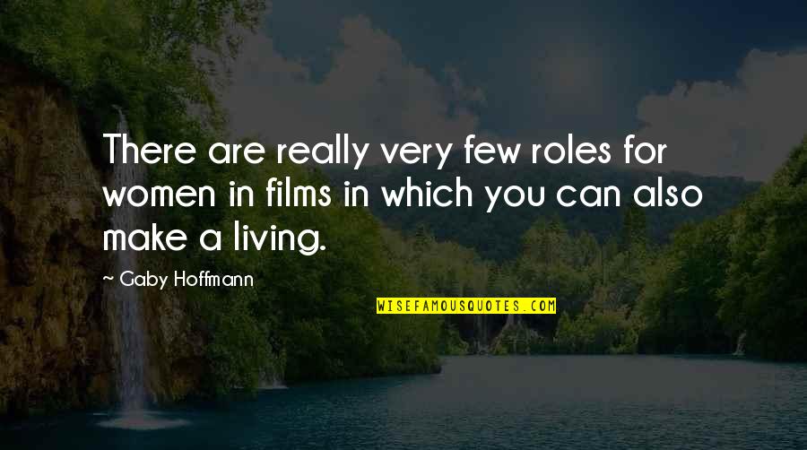 Gaby Hoffmann Quotes By Gaby Hoffmann: There are really very few roles for women Gaby Hoffmann Quotes By Gaby Hoffmann: There are really very few roles for women