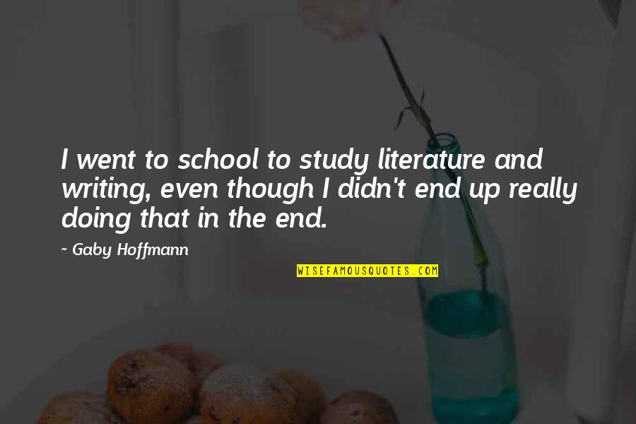 Gaby Hoffmann Quotes By Gaby Hoffmann: I went to school to study literature and Gaby Hoffmann Quotes By Gaby Hoffmann: I went to school to study literature and