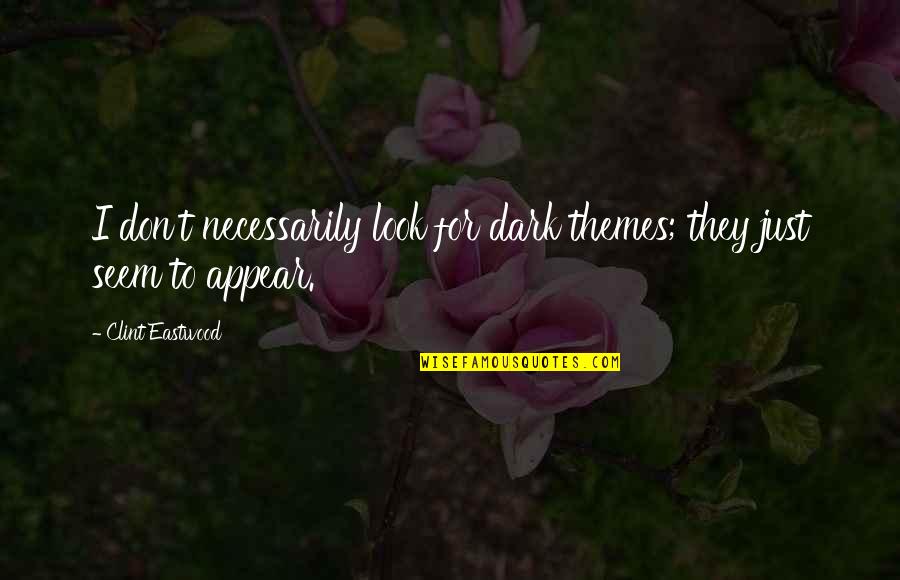 Gaby Rodriguez Quotes By Clint Eastwood: I don't necessarily look for dark themes; they Gaby Rodriguez Quotes By Clint Eastwood: I don't necessarily look for dark themes; they