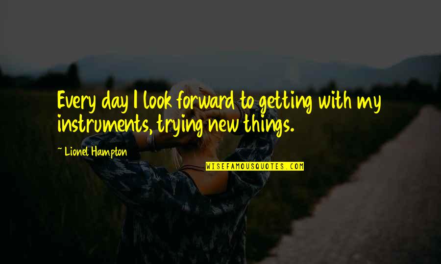 Gaby Solis Quotes By Lionel Hampton: Every day I look forward to getting with