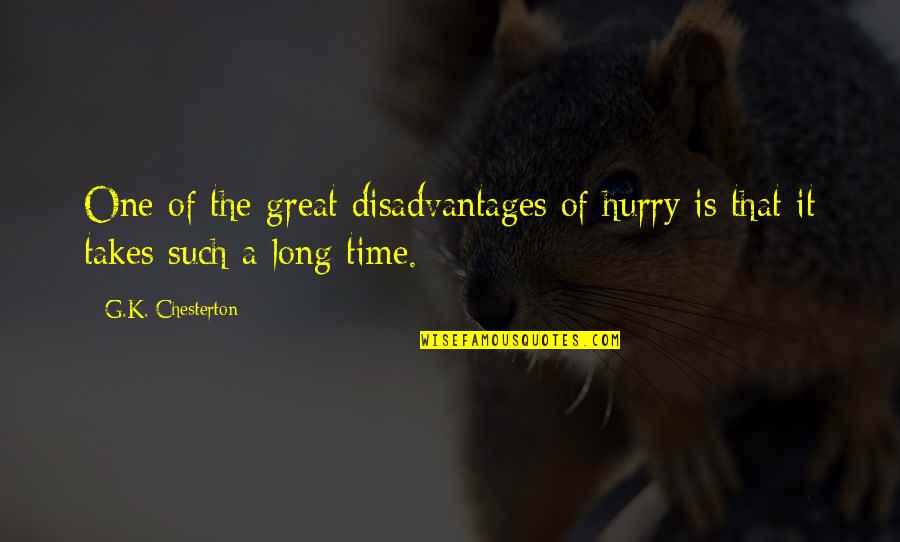 Gaby Vargas Quotes By G.K. Chesterton: One of the great disadvantages of hurry is