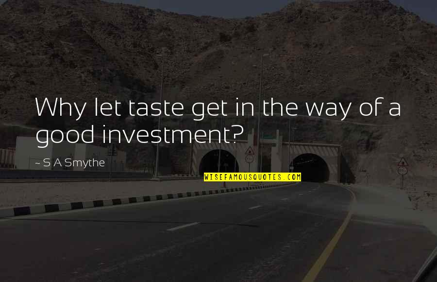 Gaby Vargas Quotes By S A Smythe: Why let taste get in the way of