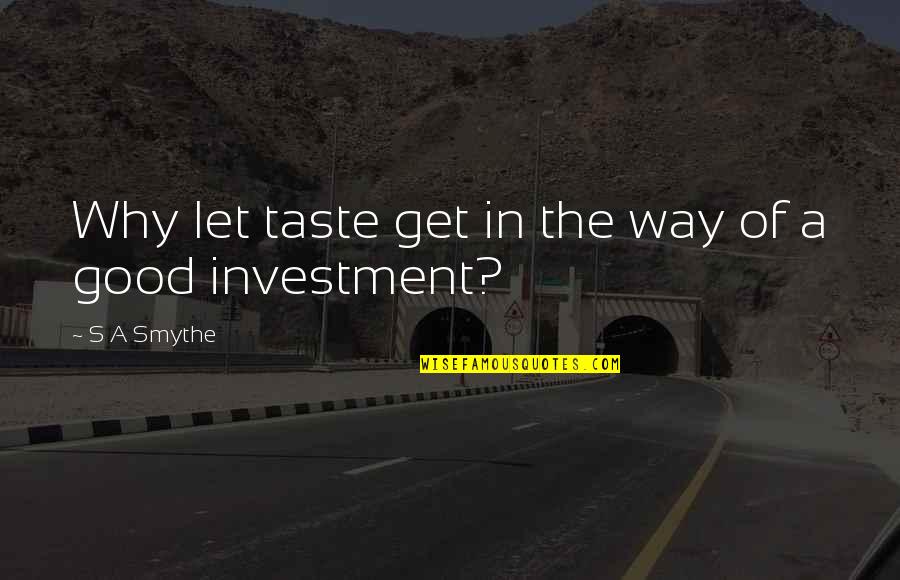 Gaby Vargas Quotes By S A Smythe: Why let taste get in the way of Gaby Vargas Quotes By S A Smythe: Why let taste get in the way of