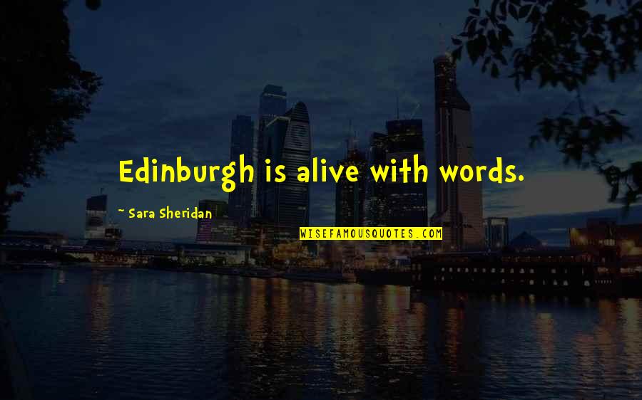 Gaby Winters Quotes By Sara Sheridan: Edinburgh is alive with words. Gaby Winters Quotes By Sara Sheridan: Edinburgh is alive with words.