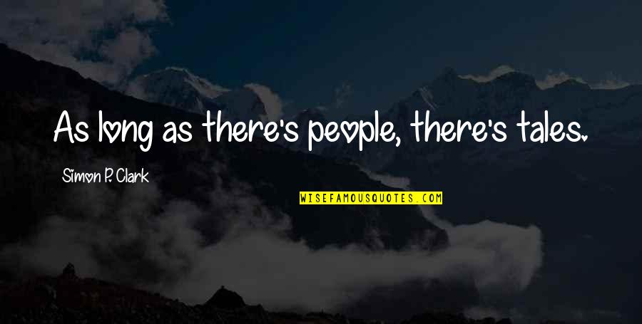 Gabzo Quotes By Simon P. Clark: As long as there's people, there's tales. Gabzo Quotes By Simon P. Clark: As long as there's people, there's tales.