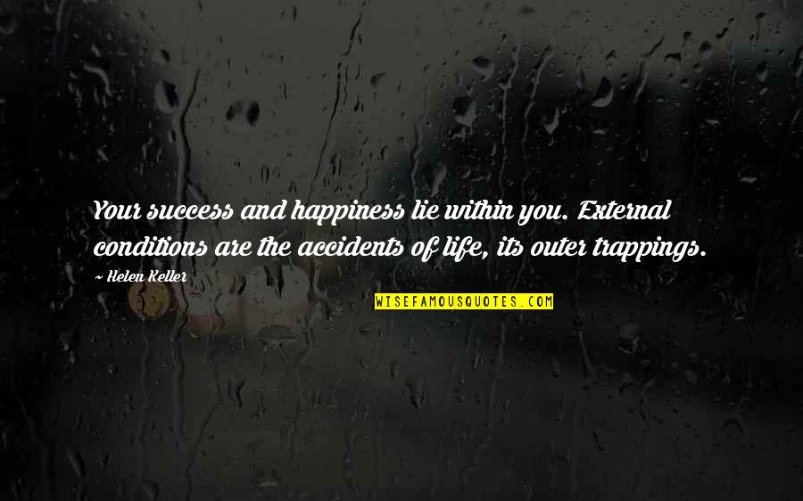 Gacela En Quotes By Helen Keller: Your success and happiness lie within you. External Gacela En Quotes By Helen Keller: Your success and happiness lie within you. External
